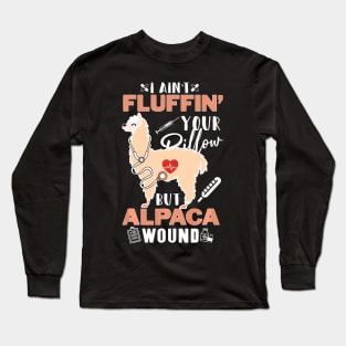 I Aint Fluffin Your Pillow But Alpaca Wound Nurse Long Sleeve T-Shirt